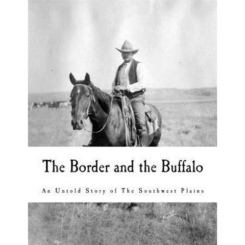 The Border and the Buffalo: An Untold Story of the Southwest Plains - Paperback