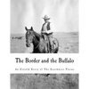 The Border and the Buffalo: An Untold Story of the Southwest Plains - Paperback