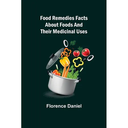 Food Remedies Facts About Foods And Their Medicinal Uses - Paperback