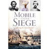 Mobile Under Siege: Surviving the Union Blockade - Paperback