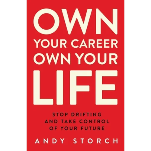 Own Your Career Own Your Life: Stop Drifting and Take Control of Your Future - Paperback