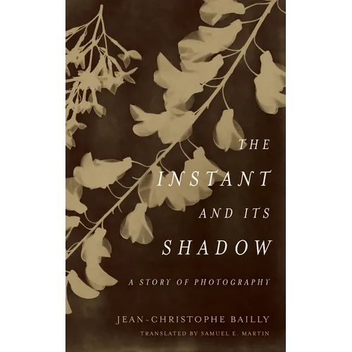 The Instant and Its Shadow: A Story of Photography - Hardcover