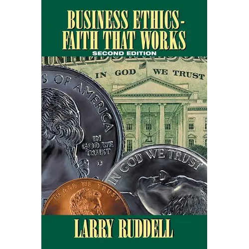 Business Ethics - Faith That Works, 2nd Edition: Leading Your Company to Long-Term Success - Paperback