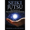 Seiki Jutsu: The Practice of Non-Subtle Energy Medicine - Paperback