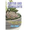 Cactus and Succulents: A Complete Guide Book To Growing And Caring For Your Cactus And Succulents Plant - Paperback