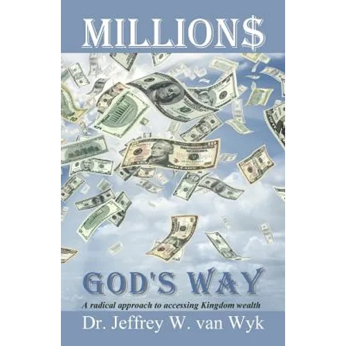 Millions God's Way: A radical approach to accessing Kingdom wealth - Paperback