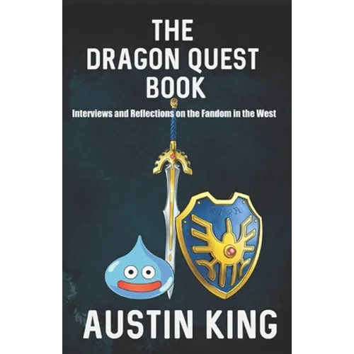 The Dragon Quest Book: Interviews and Reflections on the Fandom in the West - Paperback