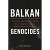 Balkan Genocides: Holocaust and Ethnic Cleansing in the Twentieth Century - Hardcover