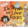 I'm Trying to Love Rocks - Hardcover