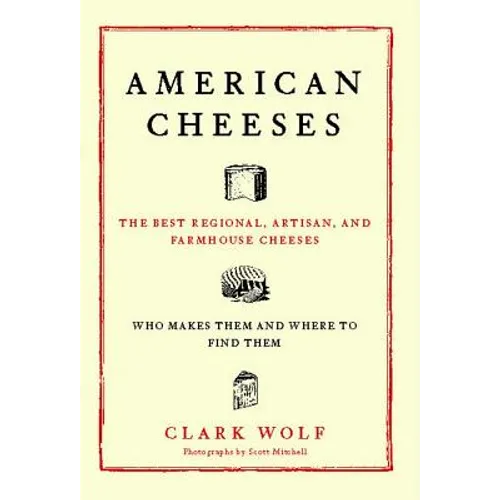American Cheeses: The Best Regional, Artisan, and Farmhouse Cheeses, - Paperback