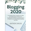 Blogging 2020: An Essential Guide to Marketing Your Blog and Making Money Online from It, Including Tips for Setting Up Multiple Streams of Passive In - Paperback