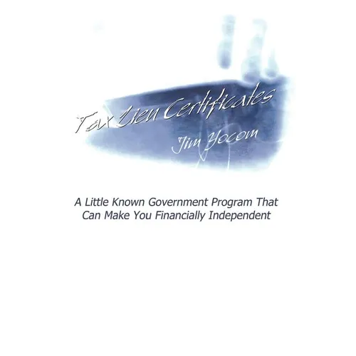 Tax Lien Certificates: A Little Known Government Program That Can Make You Financially Independent - Paperback