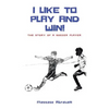 I Like to Play and Win!: The Story of a Soccer Player - Paperback