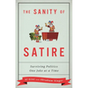The Sanity of Satire: Surviving Politics One Joke at a Time - Hardcover