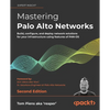 Mastering Palo Alto Networks - Second Edition: Build, configure, and deploy network solutions for your infrastructure using features of PAN-OS - Paperback