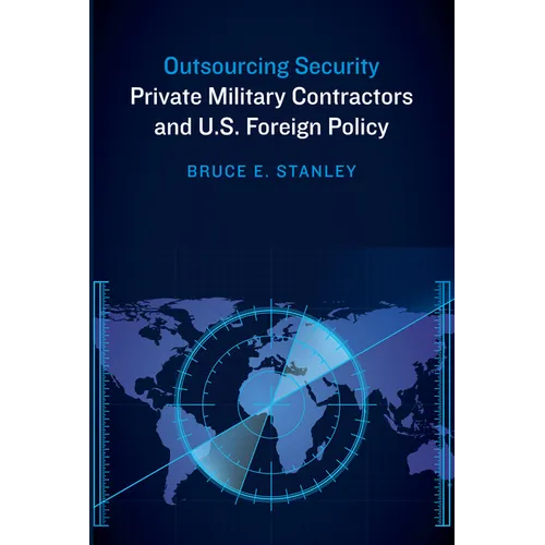 Outsourcing Security: Private Military Contractors and U.S. Foreign Policy - Paperback