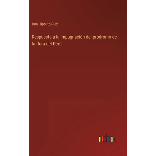 Respuesta a la impugnación del pródromo de la flora del Perú - Hardcover