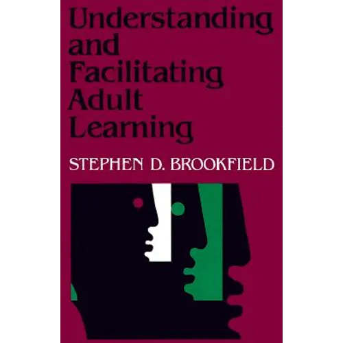 Understanding and Facilitating Adult Learning: A Comprehensive Analysis of Principles and Effective Practices - Paperback