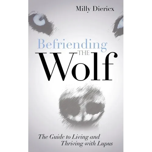 Befriending the Wolf: The Guide to Living and Thriving with Lupus - Paperback