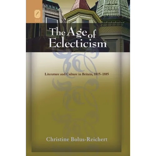 The Age of Eclecticism: Literature and Culture in Britain, 1815-1885 - Paperback