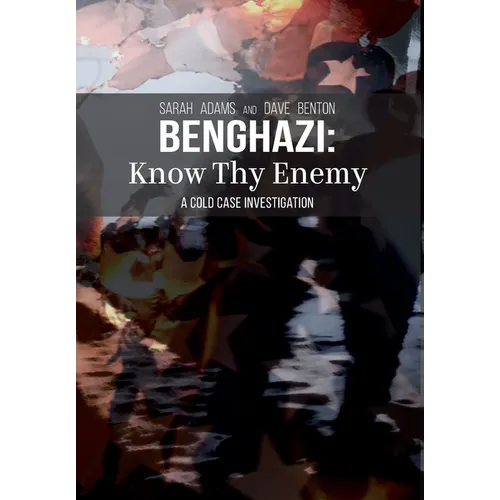 Benghazi: Know Thy Enemy - Hardcover