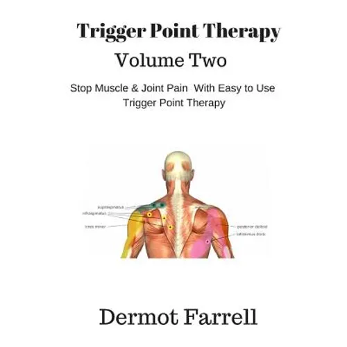 Trigger Point Therapy - Volume Two: Stop Muscle and Joint Pain naturally with Easy to Use Trigger Point Therapy - Paperback