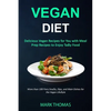 Vegan Diet: Delicious Vegan Recipes for You with Meal Prep Recipes to Enjoy Tasty Food (More than 100 Fiery Snacks, Dips, and Main Dishes for the Vega - Paperback