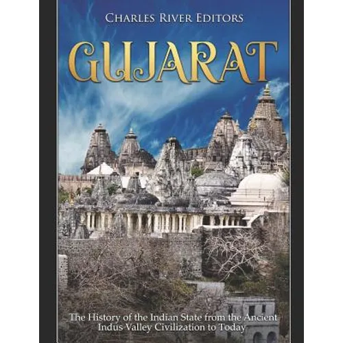 Gujarat: The History of the Indian State from the Ancient Indus Valley Civilization to Today - Paperback