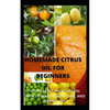 Homemade Citrus Oil for Beginners: Step by Step Approach on How to Make Lemon, Lime, and Orange Oil. - Paperback