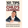 101 Tips For Helping With Your Child's Learning: Proven Strategies for Accelerated Learning and Raising Smart Children Using Positive Parenting Skills - Hardcover