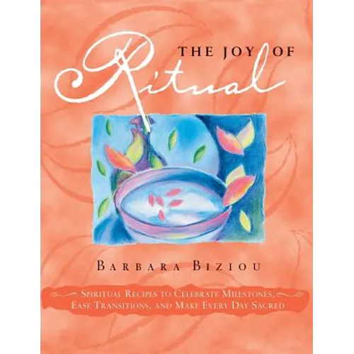 The Joy of Ritual: Spiritual Recipies to Celebrate Milestones, Ease Transitions, and Make Every Day Sacred - Hardcover