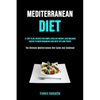 Mediterranean Diet: 31 Day Plan: Recipes For Simple Healthy Weight Loss Includes Access To Mediterranean Faqs With Tips And Tricks (The Ultimate Medit - Paperback