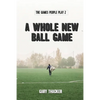A Whole New Ball Game: The Games People Play 2 - Paperback