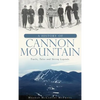 A History of Cannon Mountain: Trails, Tales, and Ski Legends - Hardcover
