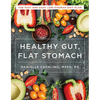 Healthy Gut, Flat Stomach: The Fast and Easy Low-Fodmap Diet Plan - Paperback