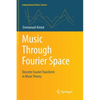 Music Through Fourier Space: Discrete Fourier Transform in Music Theory - Paperback