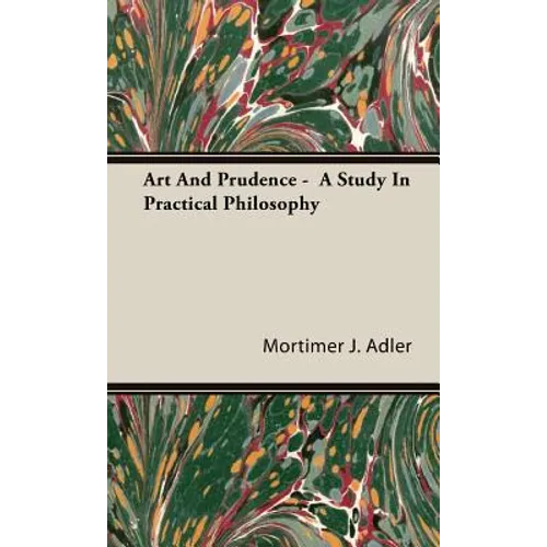 Art And Prudence - A Study In Practical Philosophy - Hardcover
