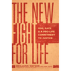 The New Fight for Life: Roe, Race, and a Pro-Life Commitment to Justice - Paperback