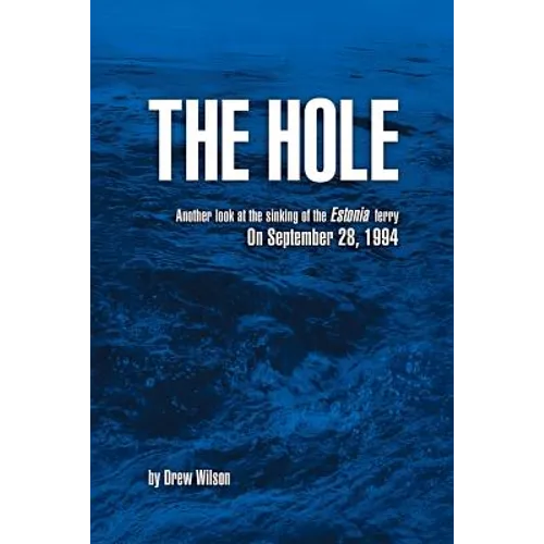 The Hole: Another look at the sinking of the Estonia ferry on September 28, 1994 - Paperback