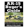 AR-15 Buyer's Guide: The Ultimate Step-By-Step Beginner's Guide On What To Look For In Your AR-15 and the Best Models To Choose From - Paperback