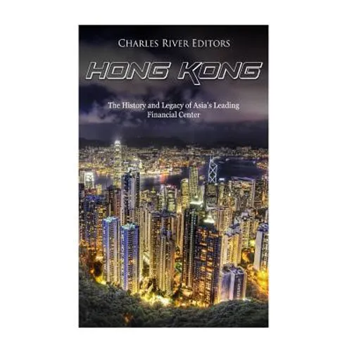 Hong Kong: The History and Legacy of Asia's Leading Financial Center - Paperback