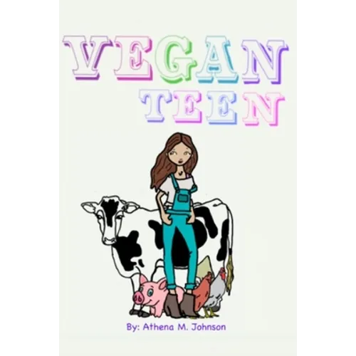 Vegan Teen: How to Go Vegan As A Teen? - Paperback