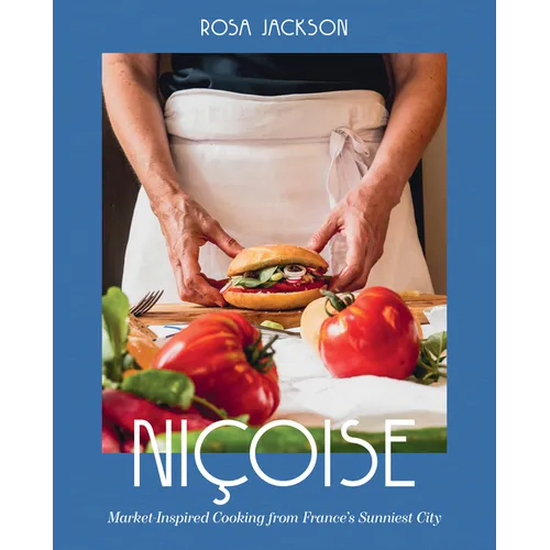 Niçoise: Market-Inspired Cooking from France's Sunniest City - Hardcover