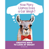 How Many Llamas Does a Car Weigh?: Creative Ways to Look at Weight - Paperback