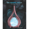 First Time Wire Wrapping Jewelry Edition 1 Intensive Course for Beginners - Paperback