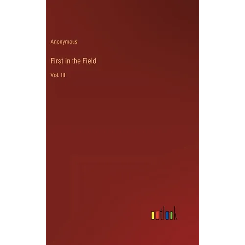 First in the Field: Vol. III - Hardcover