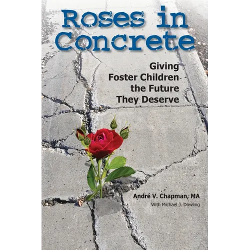 Roses in Concrete: Giving Foster Children the Future They Deserve - Paperback