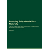 Reversing Polycythemia Vera Naturally The Raw Vegan Plant-Based Detoxification & Regeneration Workbook for Healing Patients. Volume 2 - Paperback