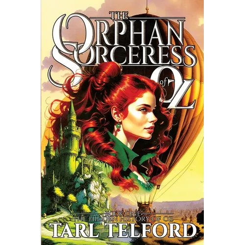 The Orphan Sorceress of Oz: An Epic Fairy Tale Adventure - Paperback