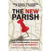 The New Parish: How Neighborhood Churches Are Transforming Mission, Discipleship and Community - Paperback